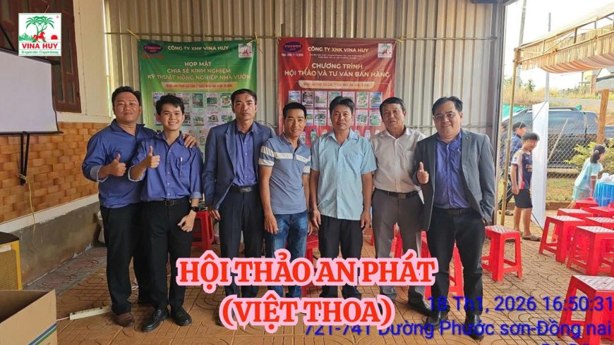 VINAHUY TỔ CHỨC THÀNH CÔNG HỘI THẢO KỸ THUẬT SẦU RIÊNG TẠI ĐẠI LÝ AN PHÁT (VIỆT THOA) BÌNH PHƯỚC.